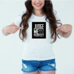 Designer Printed T-Shirt :: Design type - Judge Me When You Are Perfect - Cloth type : Cotton